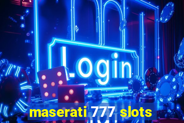 maserati 777 slots